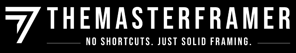 The Master Framer - No shortcuts. Just solid framing.